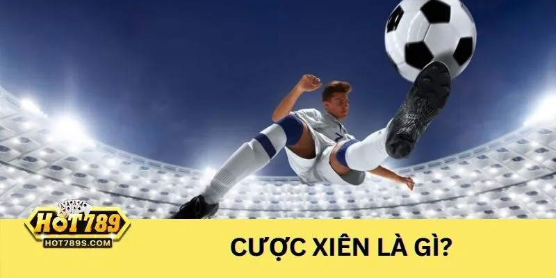 Tìm hiểu về khái niệm cược xiên là gì đầy đủ nhất