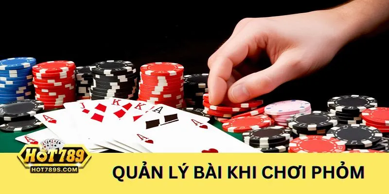 Quản lý bài trên tay hợp lý - Bí kíp cách chơi phỏm giỏi