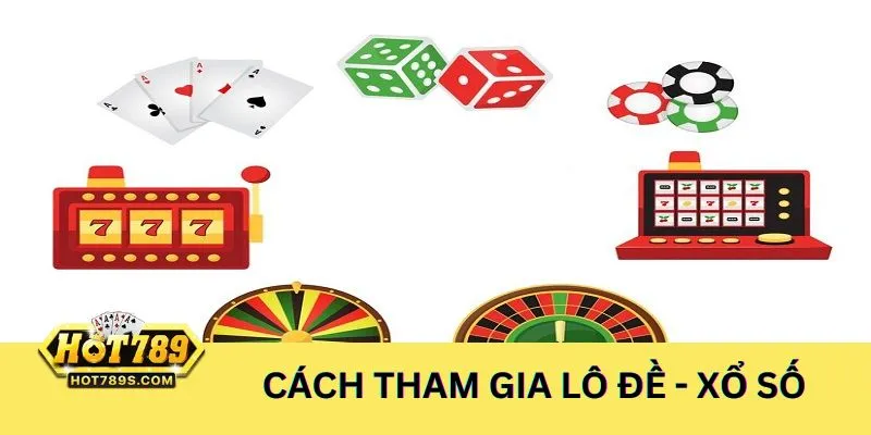 Cách tham gia cá cược tại Chuyên mục Lô Đề - Xổ Số trực tuyến uy tín, an toàn