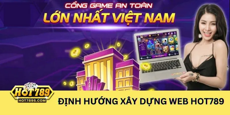Chia sẻ về chiến lược phát triển trang web cá cược uy tín HOT789 của đội ngũ tác giả