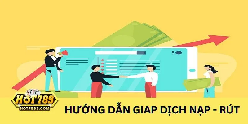 Hướng dẫn chi tiết cách giao dịch nạp và rút tiền khi chơi cá cược online