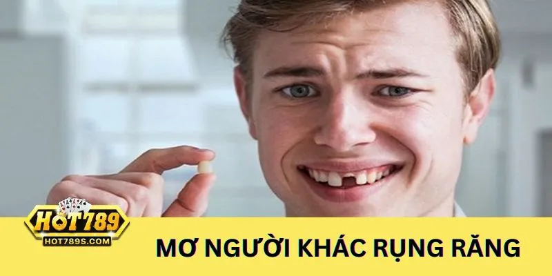 Nằm ngủ mơ thấy người khác bị rụng răng