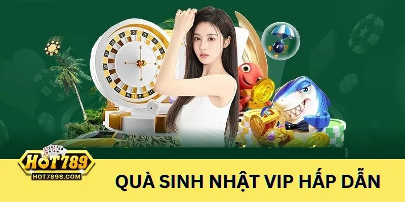 Người chơi VIP luôn được ưu tiên với những quà tặng sinh nhật ý nghĩa và hấp dẫn